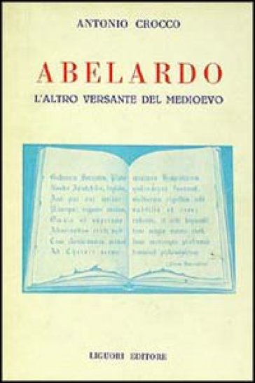 Abelardo: l'altro versante del Medioevo - Antonio Crocco