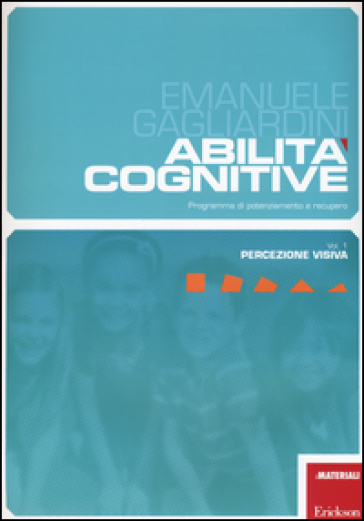 Abilità cognitive. Programma di potenziamento e recupero. 1.Percezione visiva - Emanuele Gagliardini