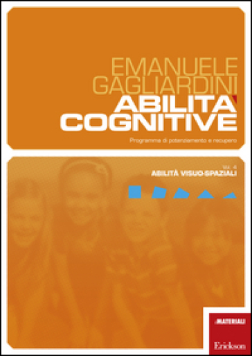 Abilità cognitive. Programma di potenziamento e recupero. 4.Abilità visuo-spaziali - Emanuele Gagliardini
