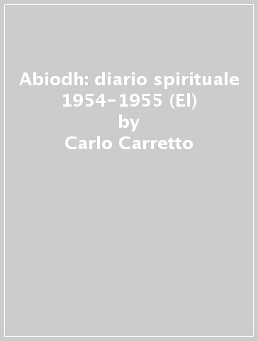 Abiodh: diario spirituale 1954-1955 (El) - Carlo Carretto