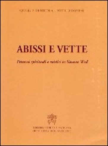 Abissi e vette. Percorsi spirituali e mistici in Simone Weil - Giulia Paola Di Nicola - Attilio Danese