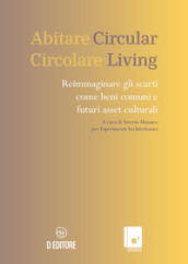 Abitare circolare. Reimmaginare gli scarti come beni comuni e futuri asset culturali