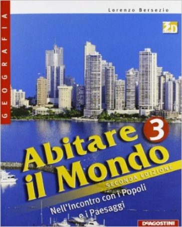 Abitare il mondo. Con atlante-Carte mute. Per la Scuola media. Con espansione online. 3: Nell'incontro con i popoli e i paesaggi - Lorenzo Bersezio