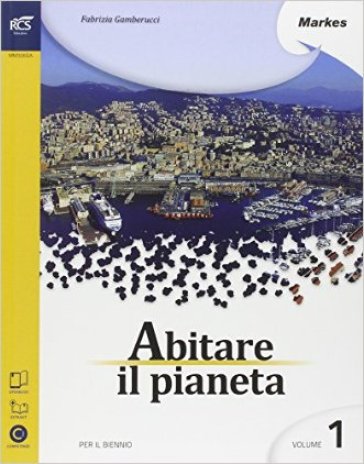 Abitare il pianeta. Con espansione online. Per le Scuole superiori. 1. - Fabrizia Gamberucci