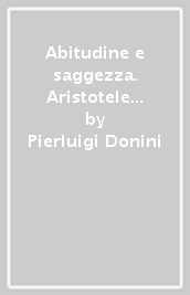 Abitudine e saggezza. Aristotele dall etica eudemia all etica nicomachea