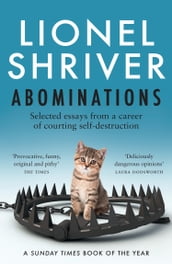 Abominations: Selected essays from a career of courting self-destruction