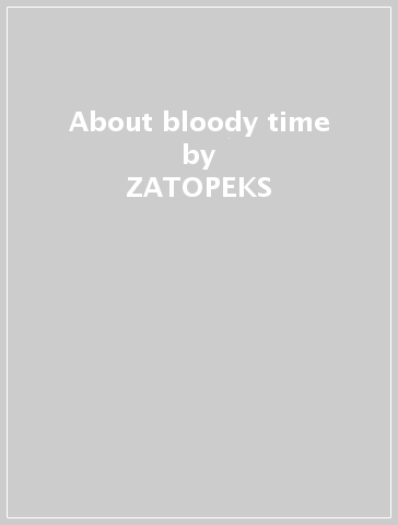 About bloody time - ZATOPEKS