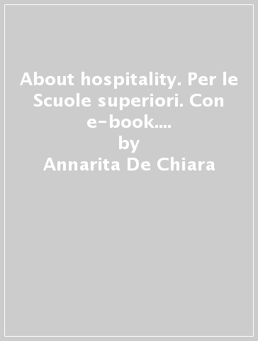 About hospitality. Per le Scuole superiori. Con e-book. Con espansione online - Annarita De Chiara - Alessandra Canepa