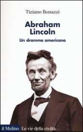 Abraham Lincoln. Un dramma americano