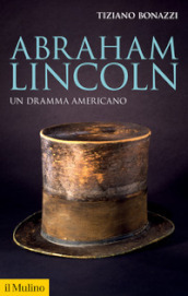 Abraham Lincoln. Un dramma americano