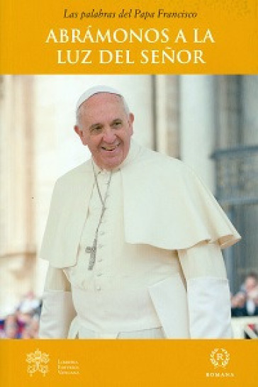 Abramonos a la luz del Senor - Papa Francesco (Jorge Mario Bergoglio)