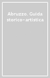 Abruzzo. Guida storico-artistica