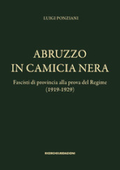 Abruzzo in camicia nera. Fascisti di provincia alla prova del Regime (1919-1929)