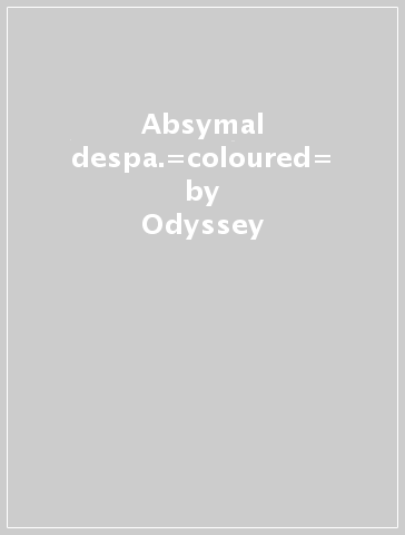 Absymal despa.=coloured= - Odyssey