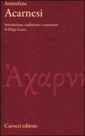 Gli Acarnesi. Testo greco a fronte. Ediz. critica