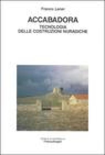 Accabadora. Tecnologia delle costruzioni nuragiche - Franco Laner