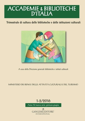 Accademie & Biblioteche d'Italia 1-2/2016 - Adriana Martinoli - Andrea De Pasquale - Chiara Pradella - Dina Saponaro - Flavia Cristiano - Francesco Quarto - Fulvio Silvano Stacchetti - Gaspare Baggieri - Lucia Torsello - Rossana Rummo - Simonetta Migliardi