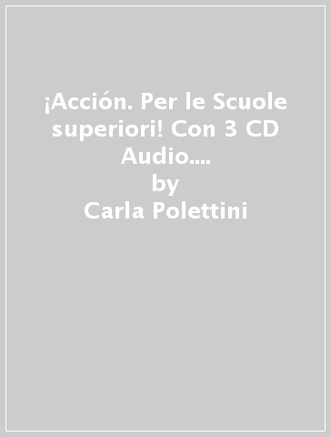 ¡Acción. Per le Scuole superiori! Con 3 CD Audio. Con espansione online - Carla Polettini - José Pérez Navarro