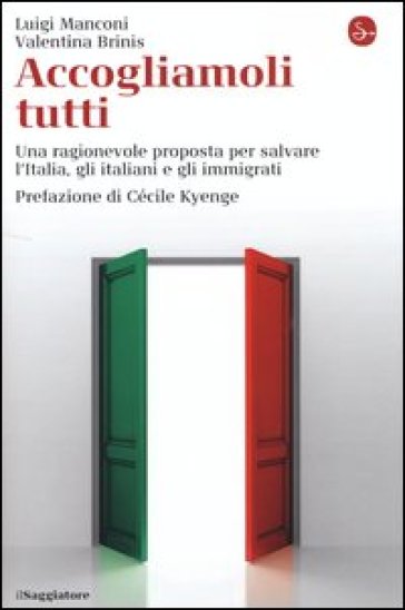 Accogliamoli tutti. Una ragionevole proposta per salvare l'Italia, gli italiani e gli immigrati - Luigi Manconi - Valentina Brinis