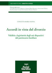 Accordi in vista del divorzio. Validità e legittimità degli atti dispositivi del patrimonio familiare