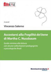 Accostarsi alla «Fragilità del bene» di Martha C. Nussbaum. Guida minima alla lettura con alcune sollecitazioni pedagogiche e psicologiche finali