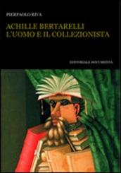 Achille Bertarelli. L uomo e il collezionista