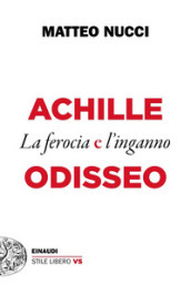 Achille e Odisseo. La ferocia e l