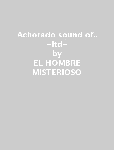 Achorado sound of.. -ltd- - EL HOMBRE MISTERIOSO