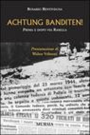 Achtung Banditen! Prima e dopo via Rasella - Rosario Bentivegna