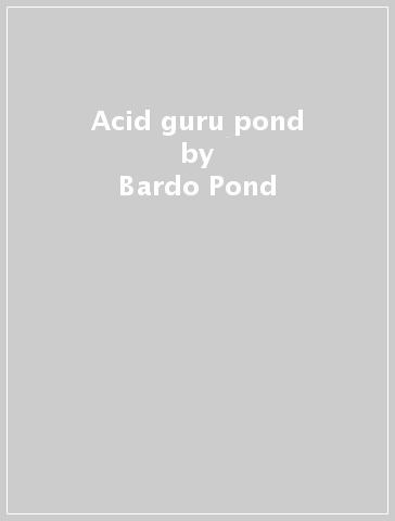 Acid guru pond - Bardo Pond