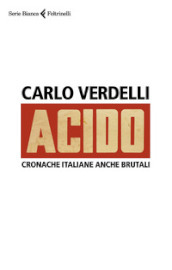 Acido. Cronache italiane anche brutali