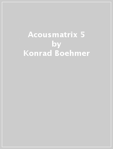 Acousmatrix 5 - Konrad Boehmer