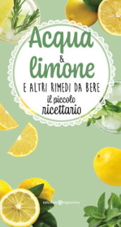 Acqua & limone e altri rimedi da bere. Il piccolo ricettario