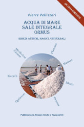 Acqua di mare sale integrale Ormus. Rimedi antichi, magici, universali