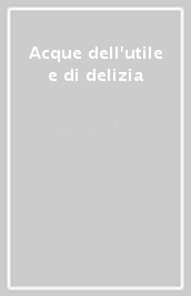 Acque dell utile e di delizia