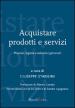 Acquistare prodotti e servizi. Processi, logiche e soluzioni gestionali