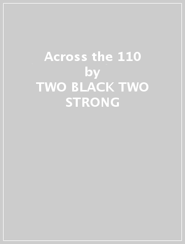 Across the 110 - TWO BLACK TWO STRONG