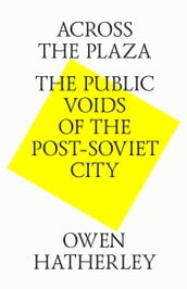 Across the plaza. The public voids of the post-soviet city