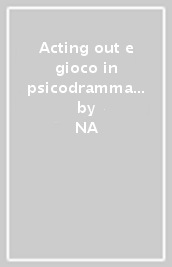 Acting out e gioco in psicodramma analitico