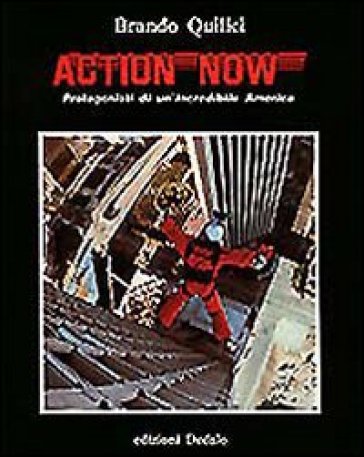 Action now. Protagonisti di un'incredibile America - Brando Quilici