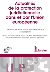 Actualités de la protection juridictionnelle dans et par l Union européenne