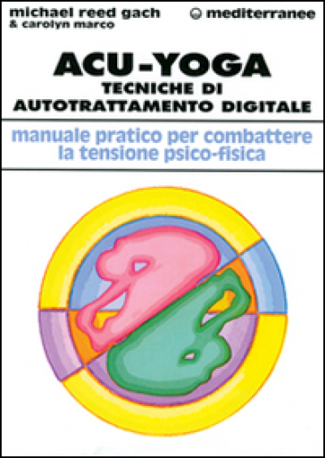 Acu-yoga. Tecniche di auto-trattamento digitale - Carolyn Marco - Michael Reed Gach