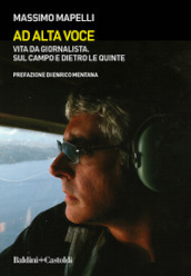 Ad alta voce. Vita da giornalista, sul campo e dietro le quinte