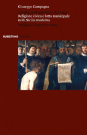 Ad decus et gloriam civitatis. Religione civica e lotta municipale nella Sicilia moderna