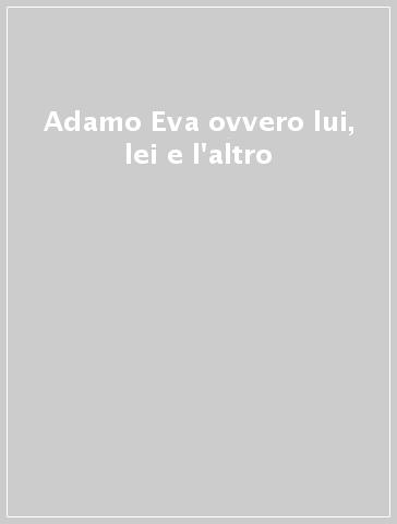 Adamo & Eva ovvero lui, lei e l'altro