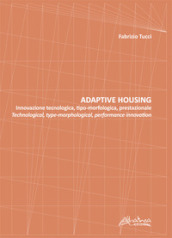 Adaptive housing. Innovazione tecnologica, tipo-morfologica, prestazionale-Technological, type-morphological, performance innovation