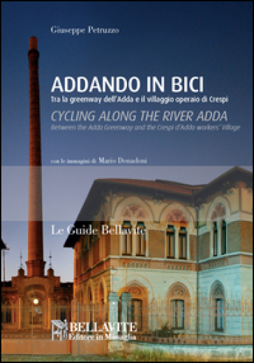 Addando in bici. Tra le greenway dell'Adda e il villaggio operaio di Crespi. Ediz. italiana e inglese - Giuseppe Petruzzo