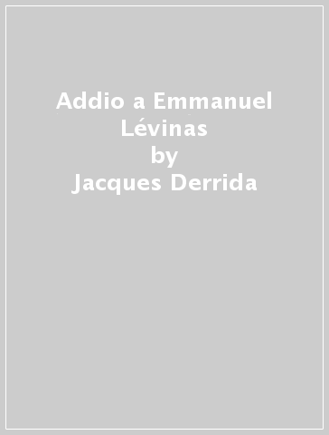 Addio a Emmanuel Lévinas - Jacques Derrida