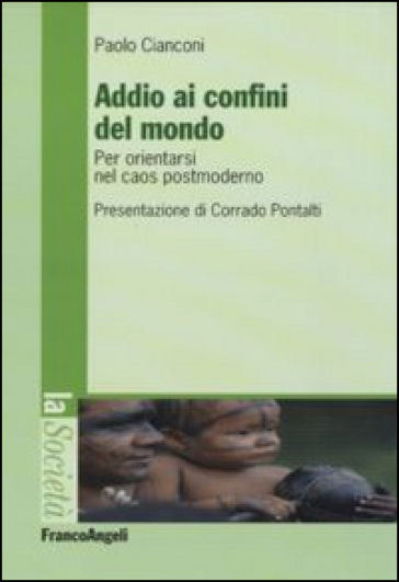 Addio ai confini del mondo. Per orientarsi nel caos postmoderno - Paolo Cianconi