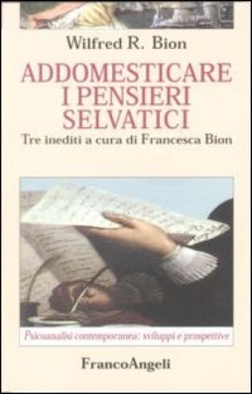 Addomesticare i pensieri selvatici - Wilfred R. Bion